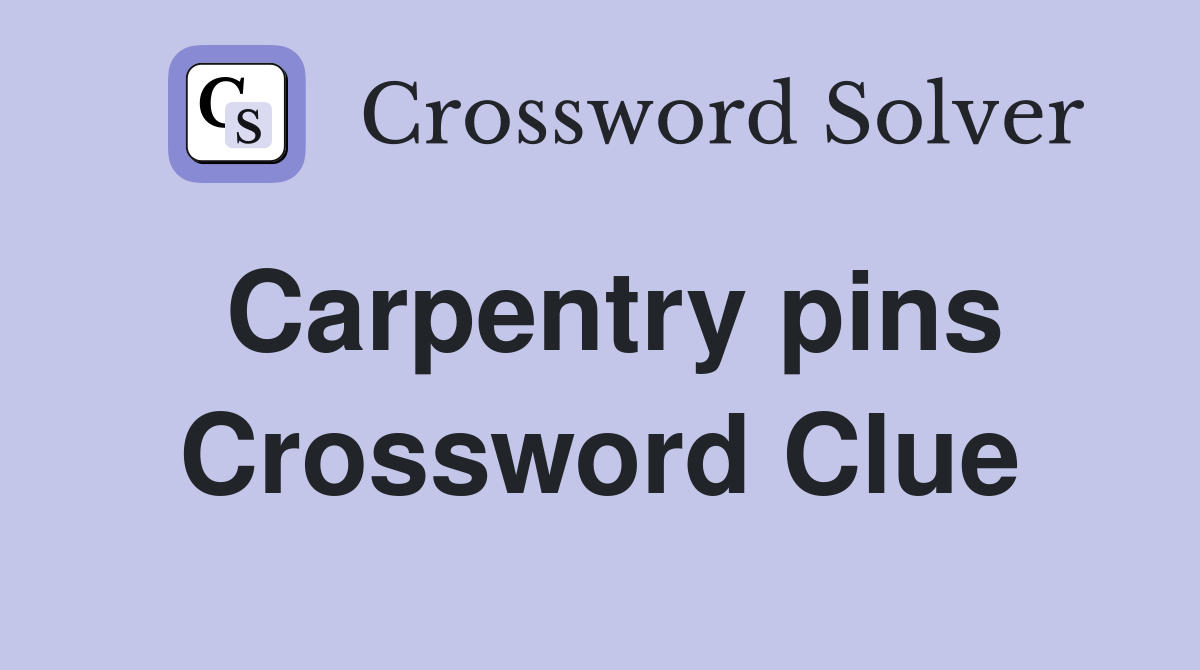Carpentry pins Crossword Clue