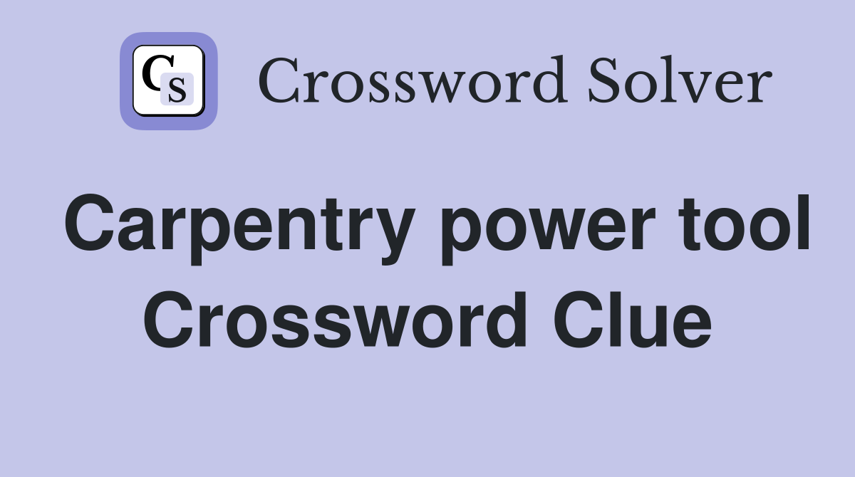 Carpentry power tool Crossword Clue