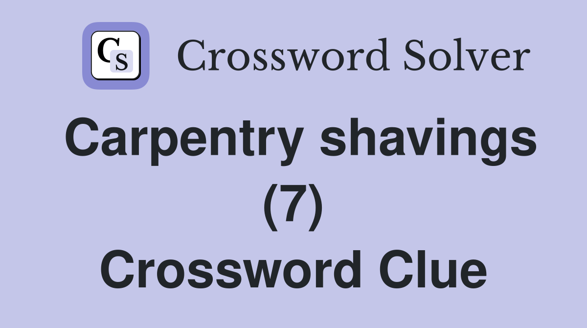 Carpentry shavings (7) Crossword Clue