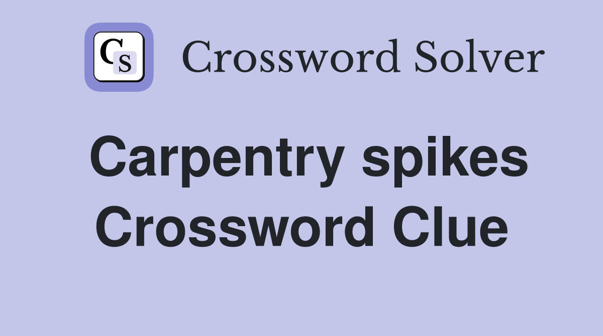 Carpentry spikes Crossword Clue