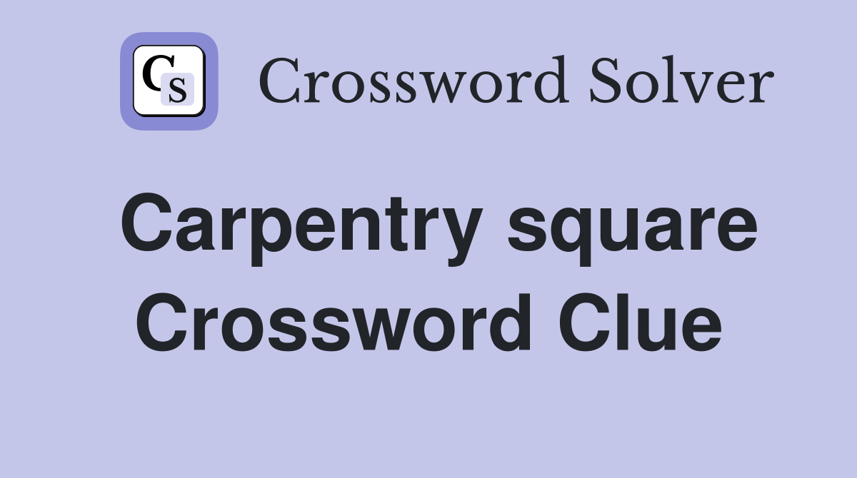 Carpentry square Crossword Clue