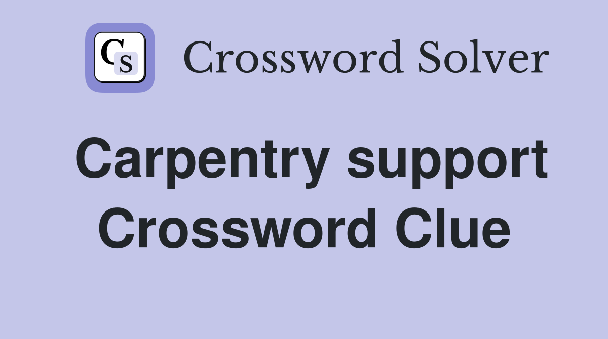 Carpentry support Crossword Clue