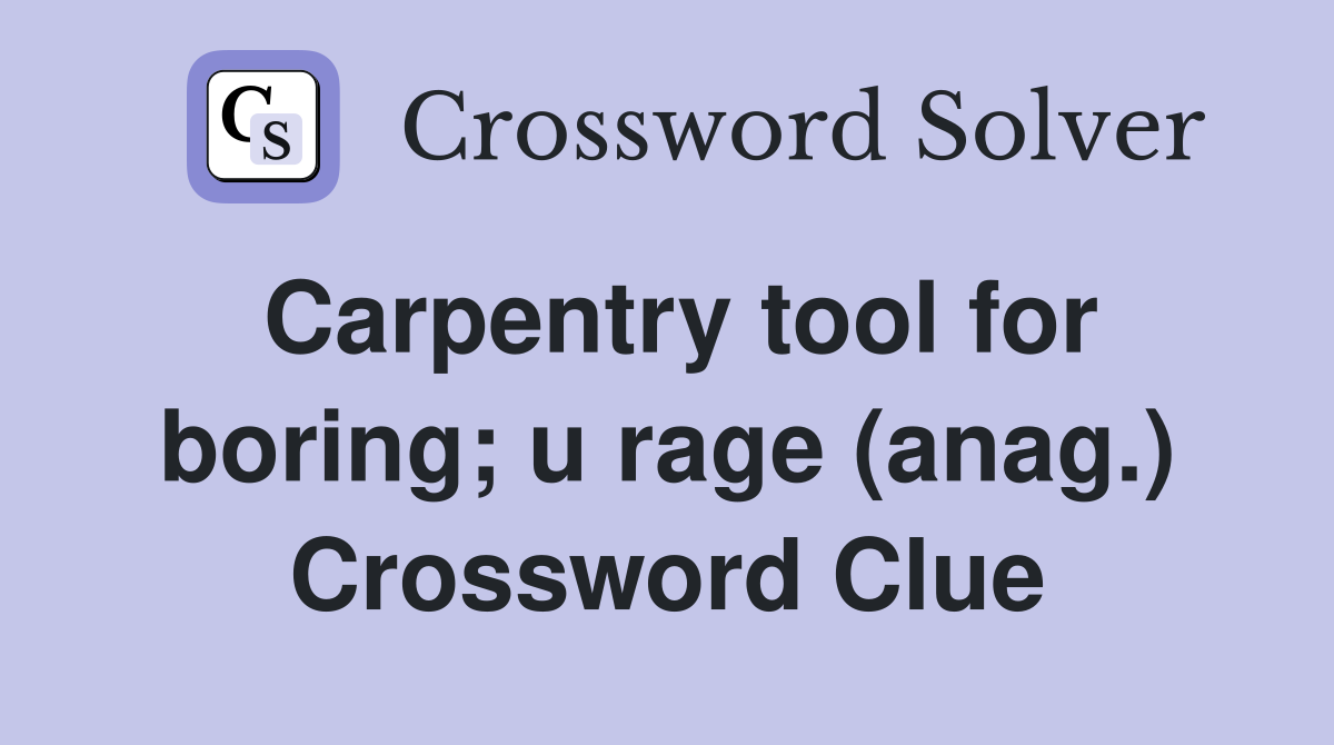 Carpentry tool for boring; u rage (anag.) Crossword Clue