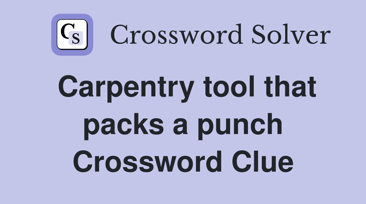 Carpentry tool that packs a punch Crossword Clue