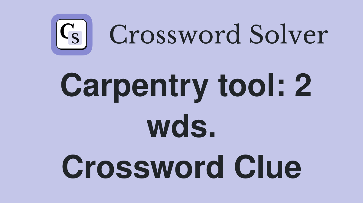Carpentry tool: 2 wds. Crossword Clue