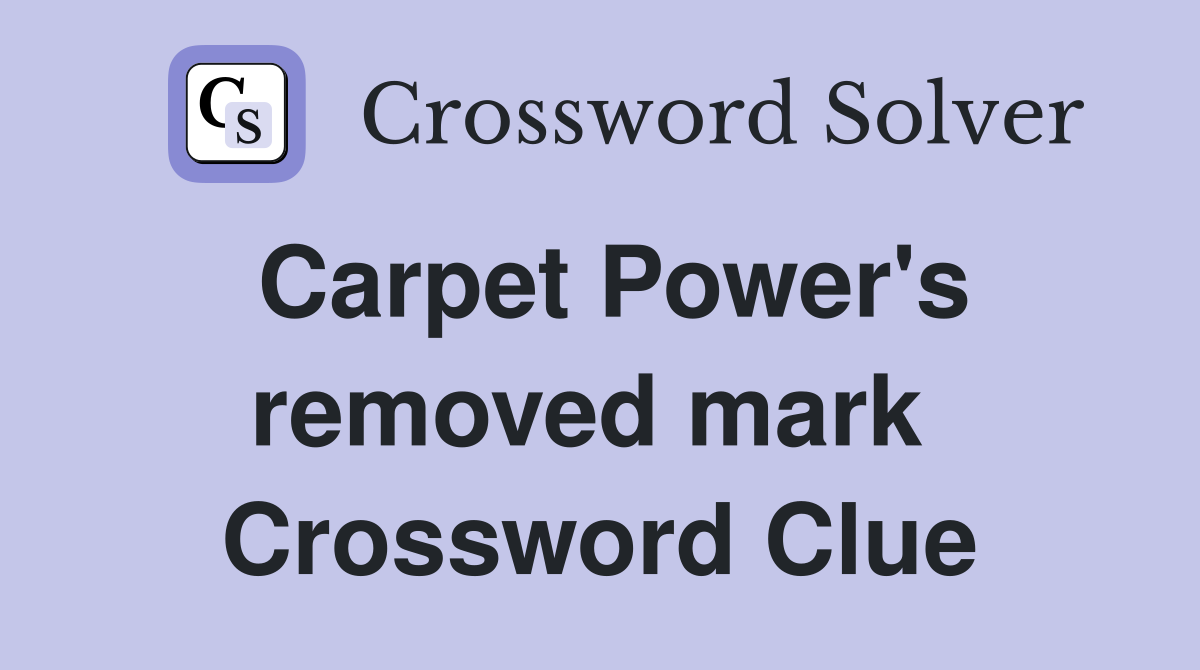 Carpet Power's removed mark  Crossword Clue