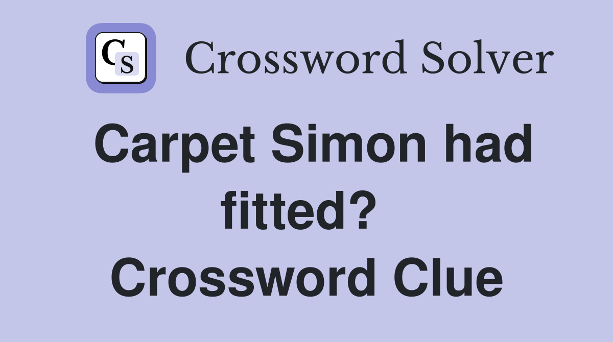 Carpet Simon had fitted?  Crossword Clue