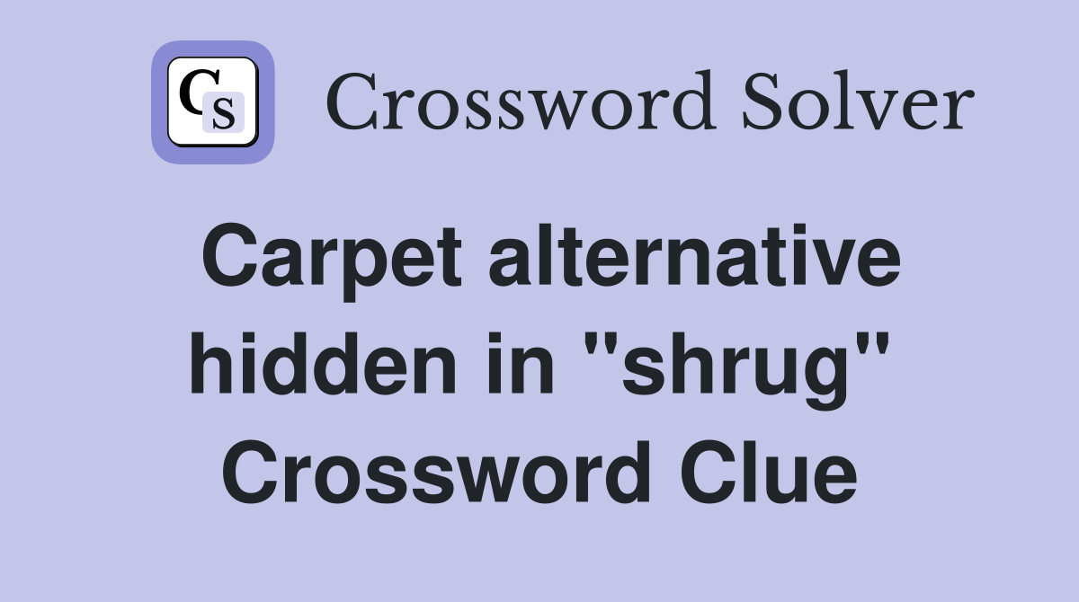 Carpet alternative hidden in "shrug" Crossword Clue