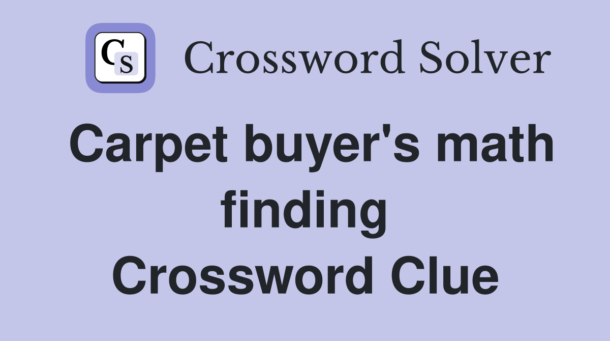 Carpet buyer's math finding Crossword Clue