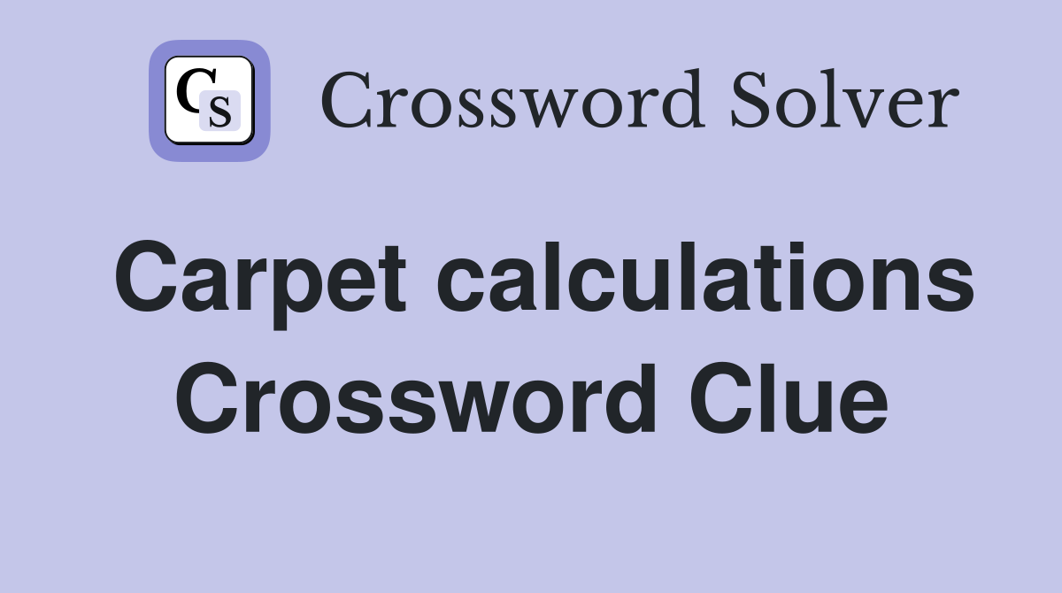 Carpet calculations Crossword Clue