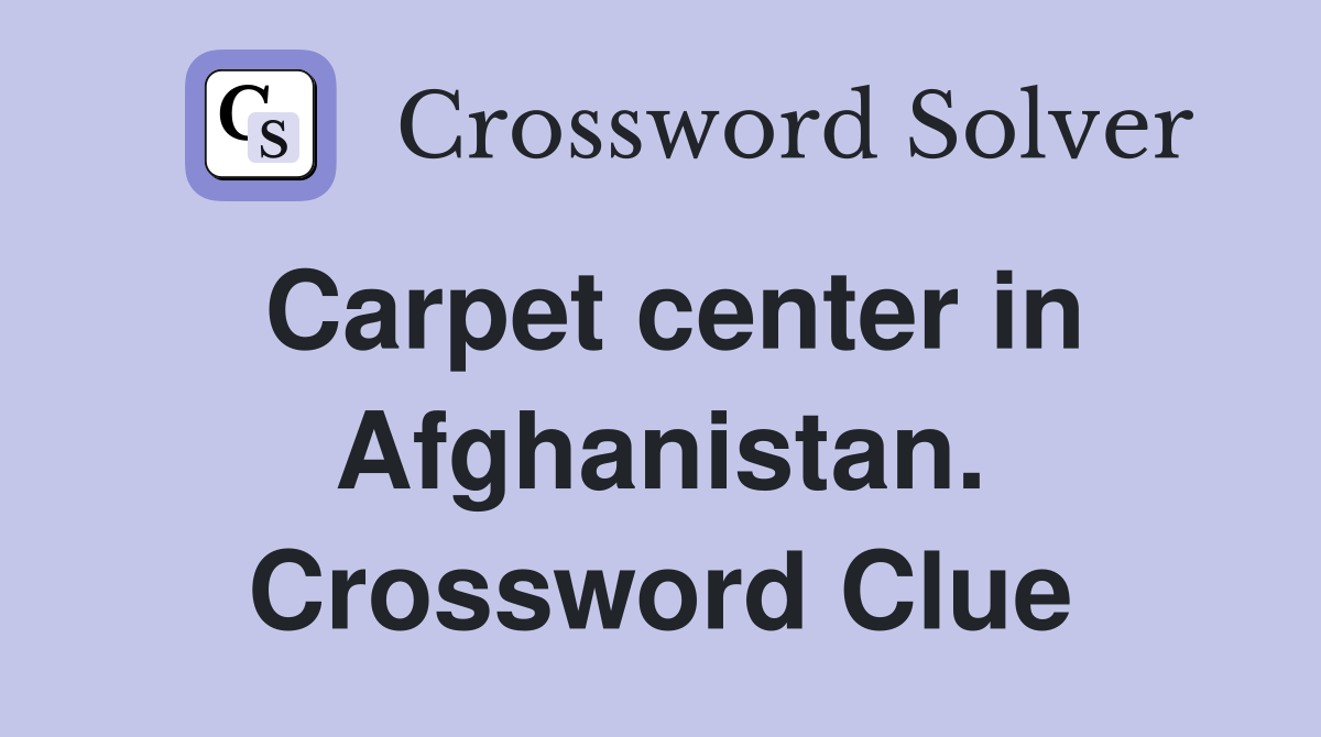 Carpet center in Afghanistan. Crossword Clue