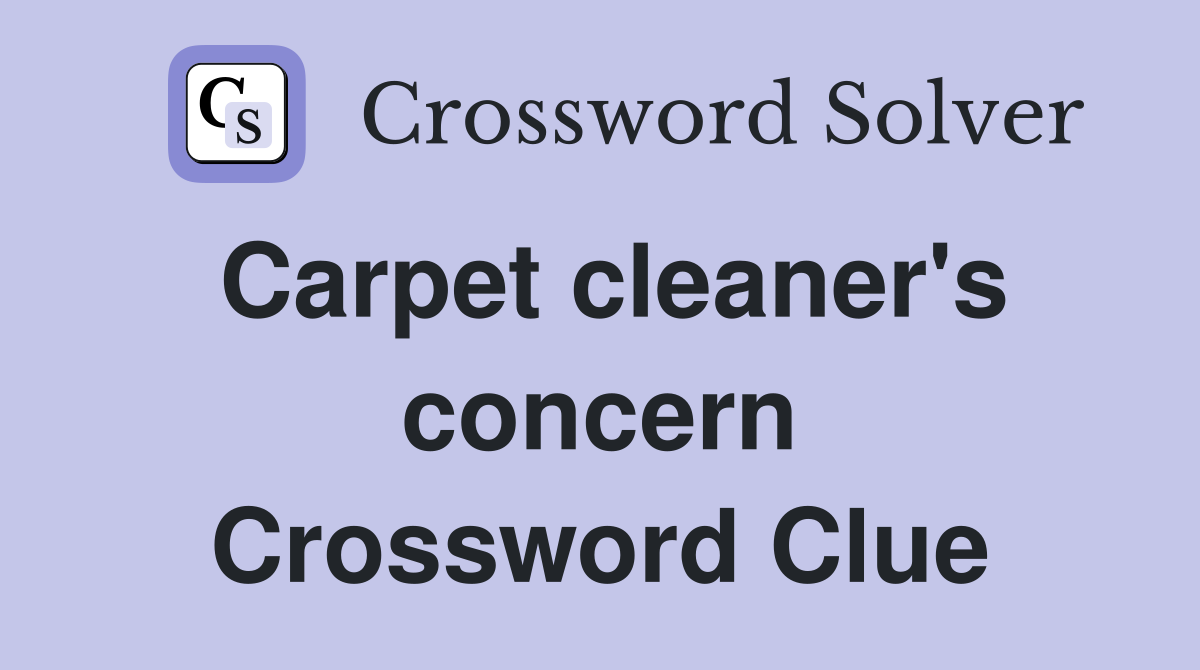 Carpet cleaner's concern Crossword Clue