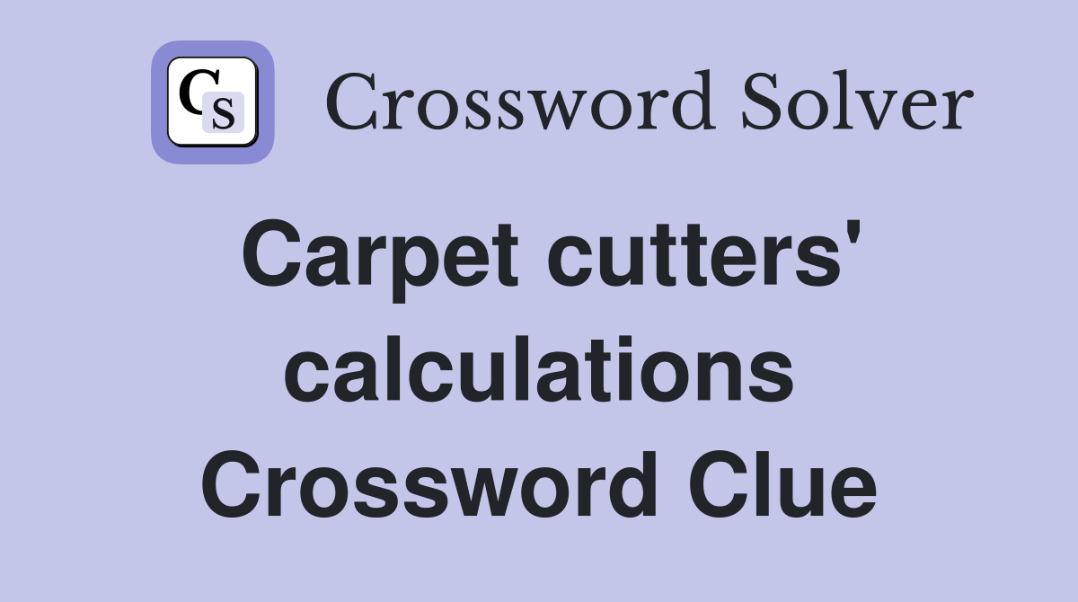 Carpet cutters' calculations Crossword Clue
