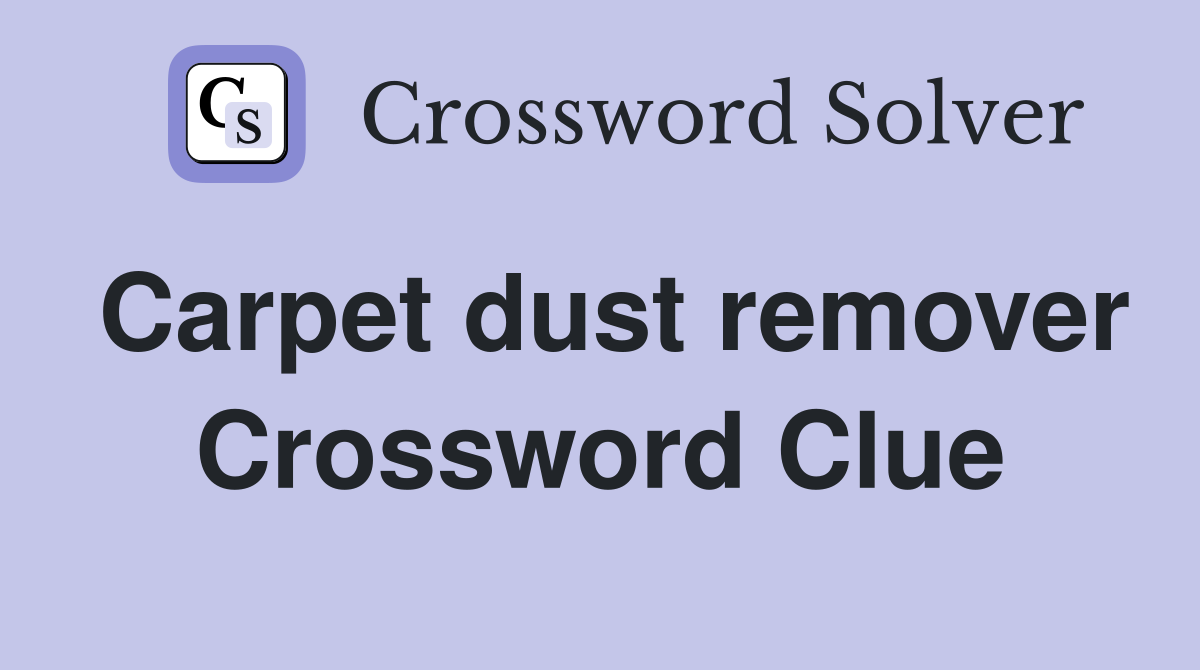 Carpet dust remover Crossword Clue