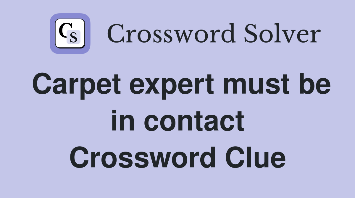 Carpet expert must be in contact Crossword Clue