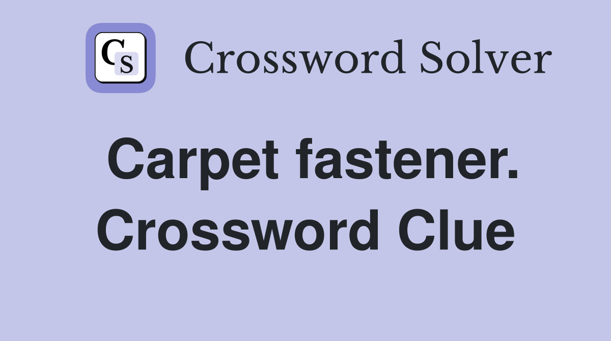 Carpet fastener. Crossword Clue