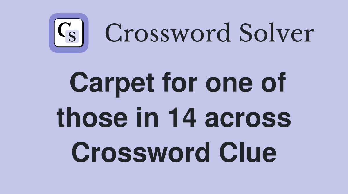 Carpet for one of those in 14 across Crossword Clue