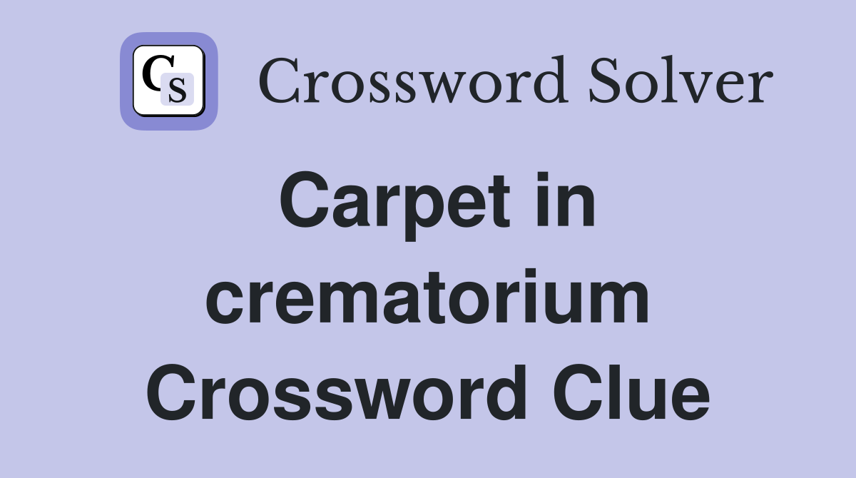 Carpet in crematorium Crossword Clue