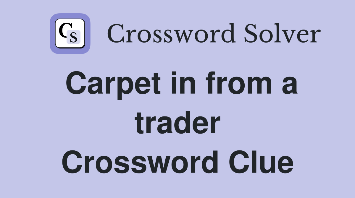 Carpet in from a trader Crossword Clue