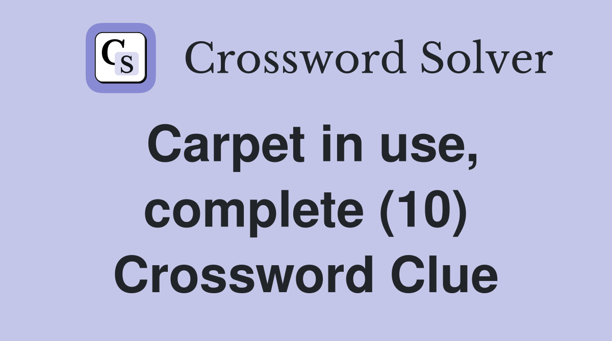 Carpet in use, complete (10) Crossword Clue