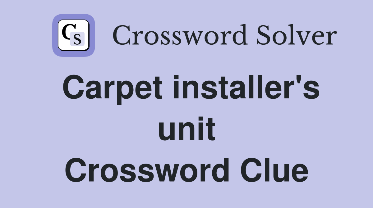 Carpet installer's unit Crossword Clue