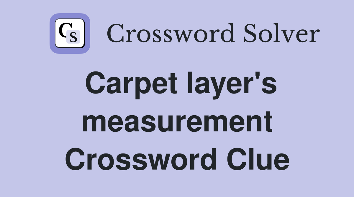 Carpet layer's measurement Crossword Clue