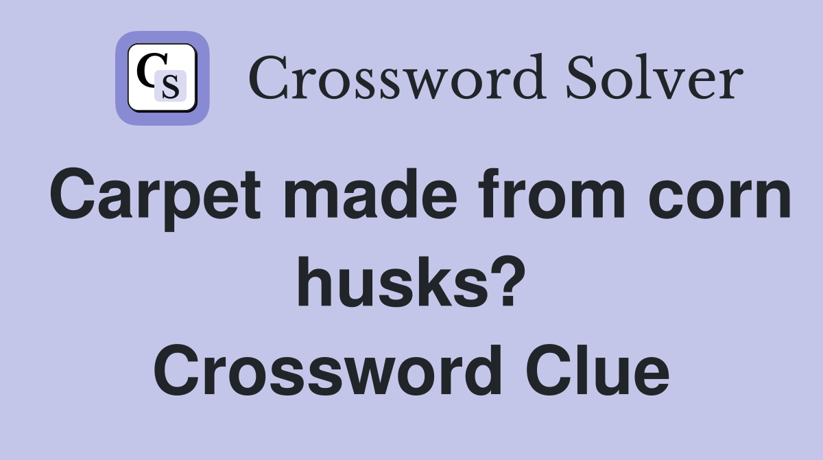 Carpet made from corn husks? Crossword Clue