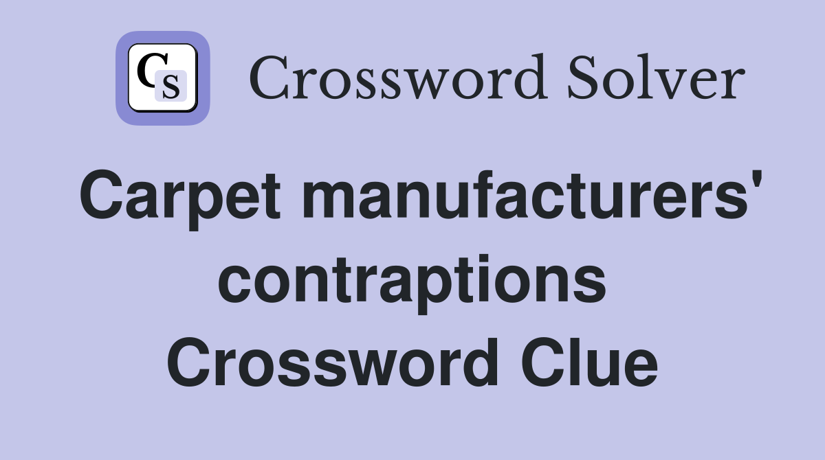 Carpet manufacturers' contraptions Crossword Clue