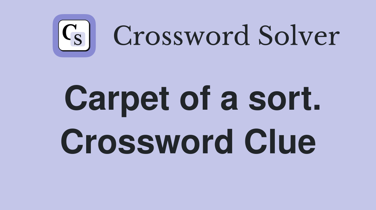 Carpet of a sort. Crossword Clue