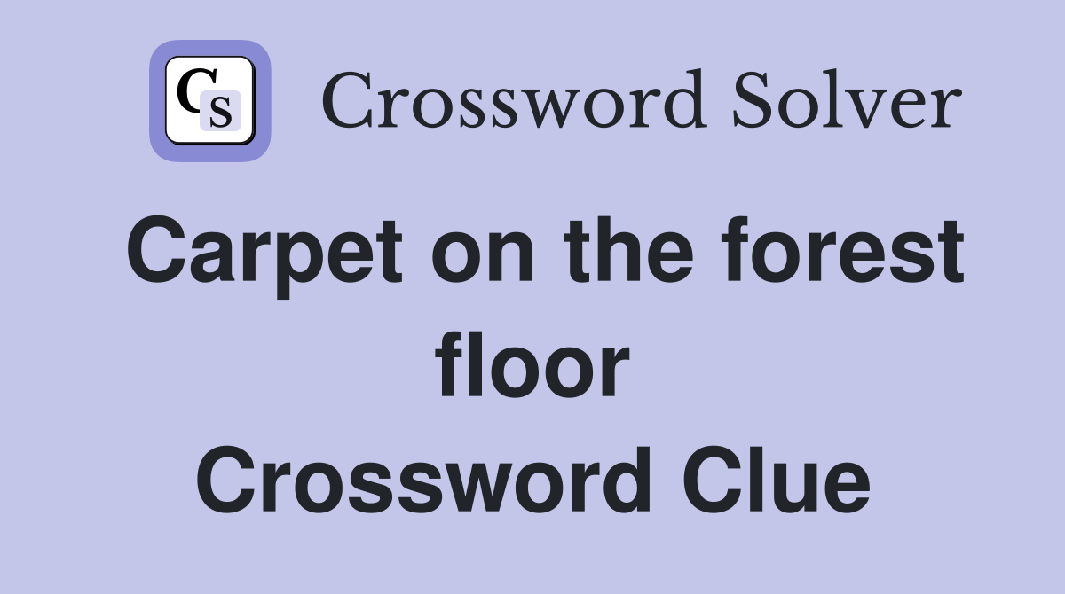 Carpet on the forest floor Crossword Clue