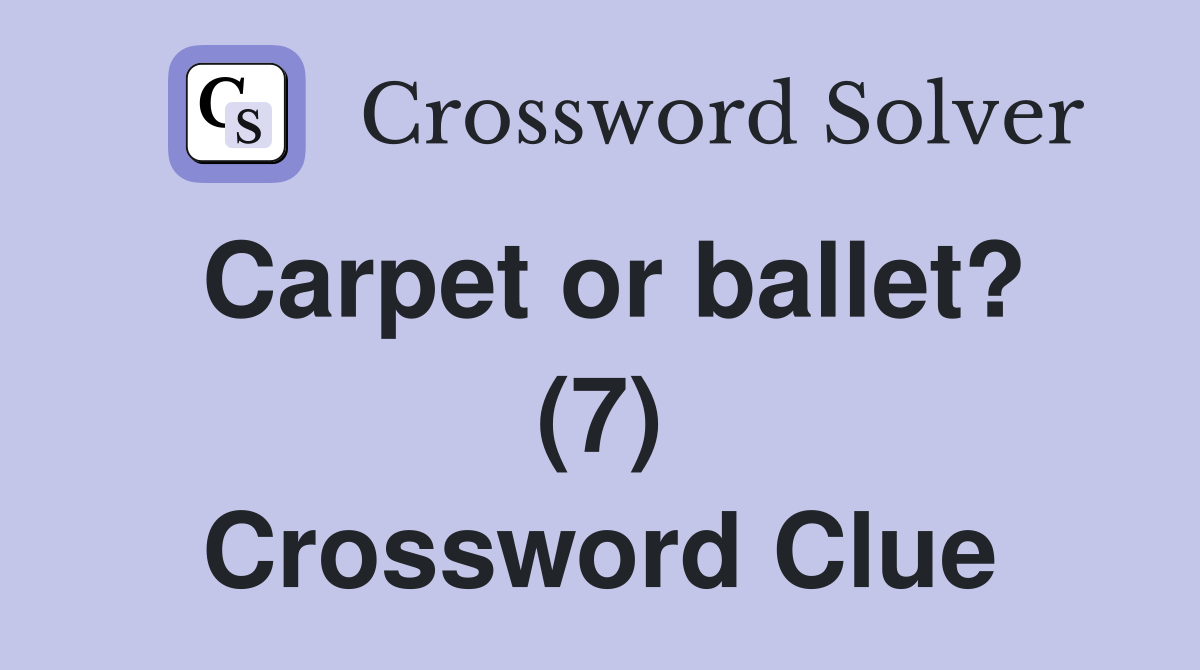 Carpet or ballet? (7) Crossword Clue