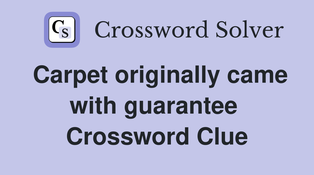 Carpet originally came with guarantee  Crossword Clue
