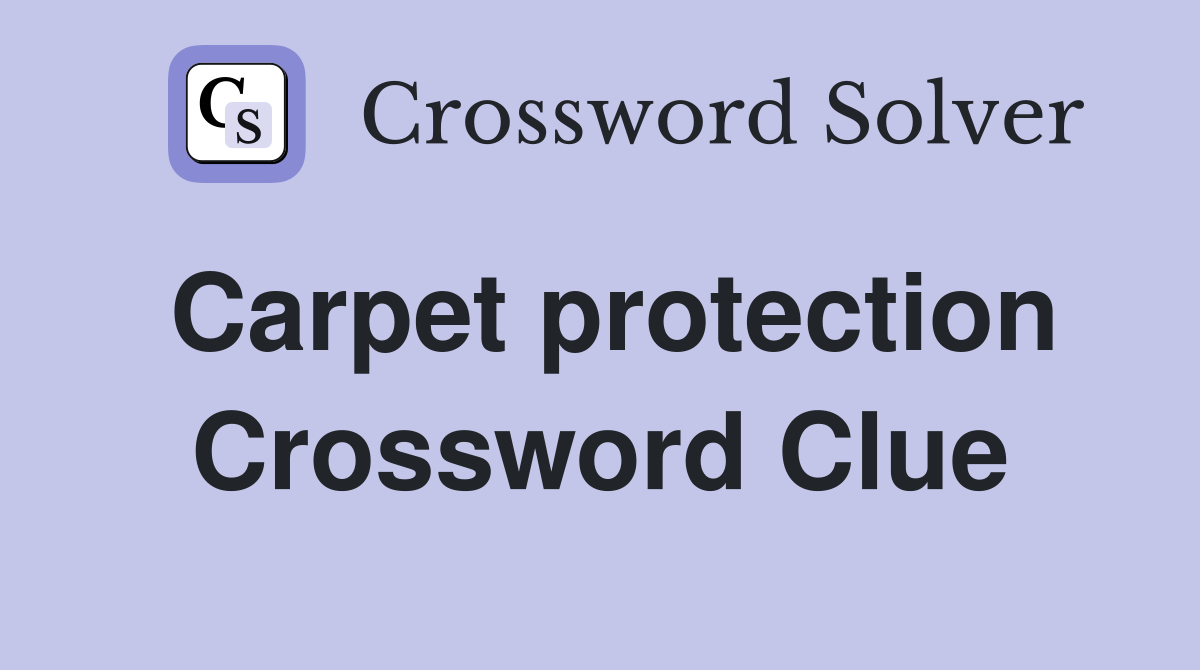 Carpet protection Crossword Clue