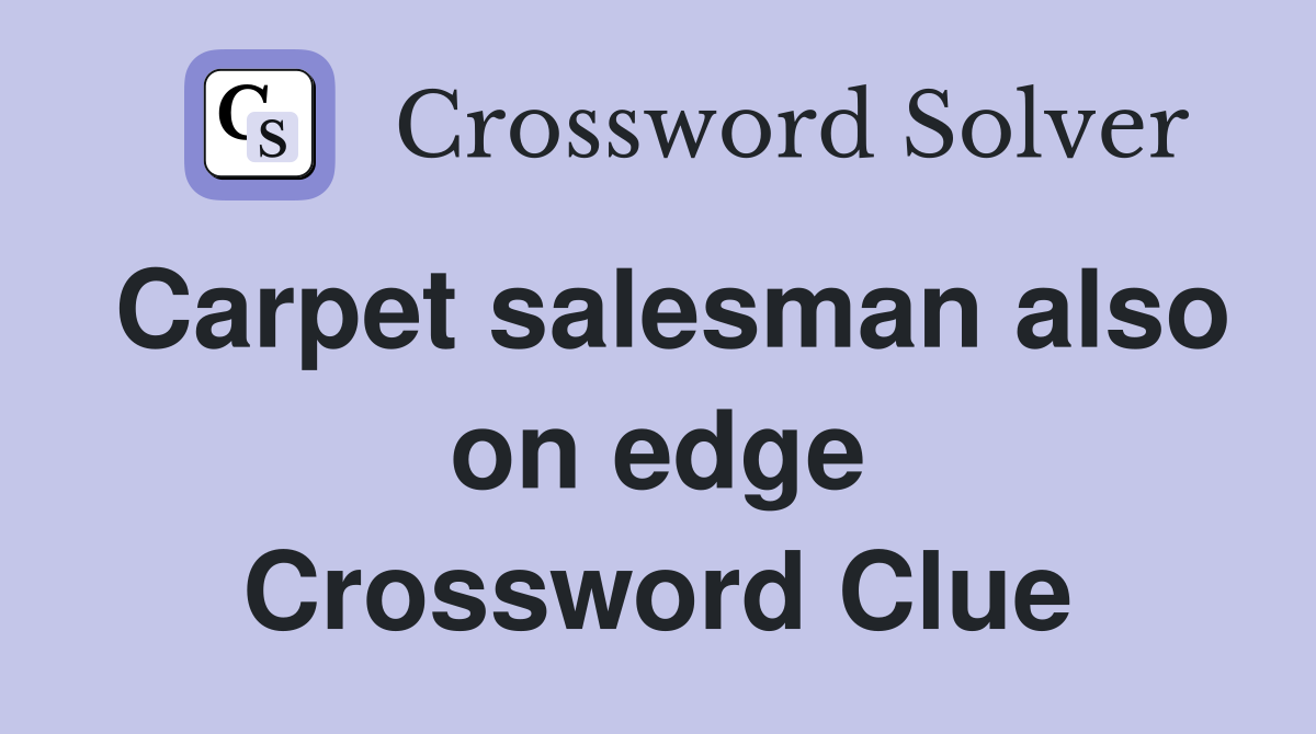 Carpet salesman also on edge Crossword Clue