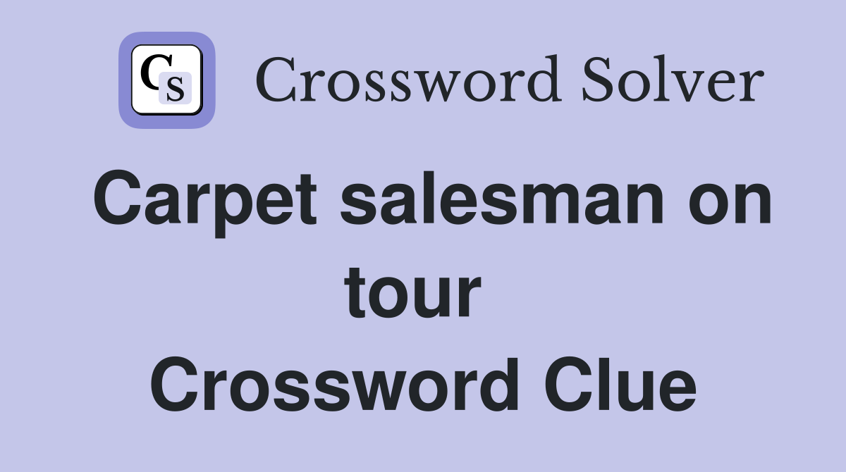 Carpet salesman on tour  Crossword Clue