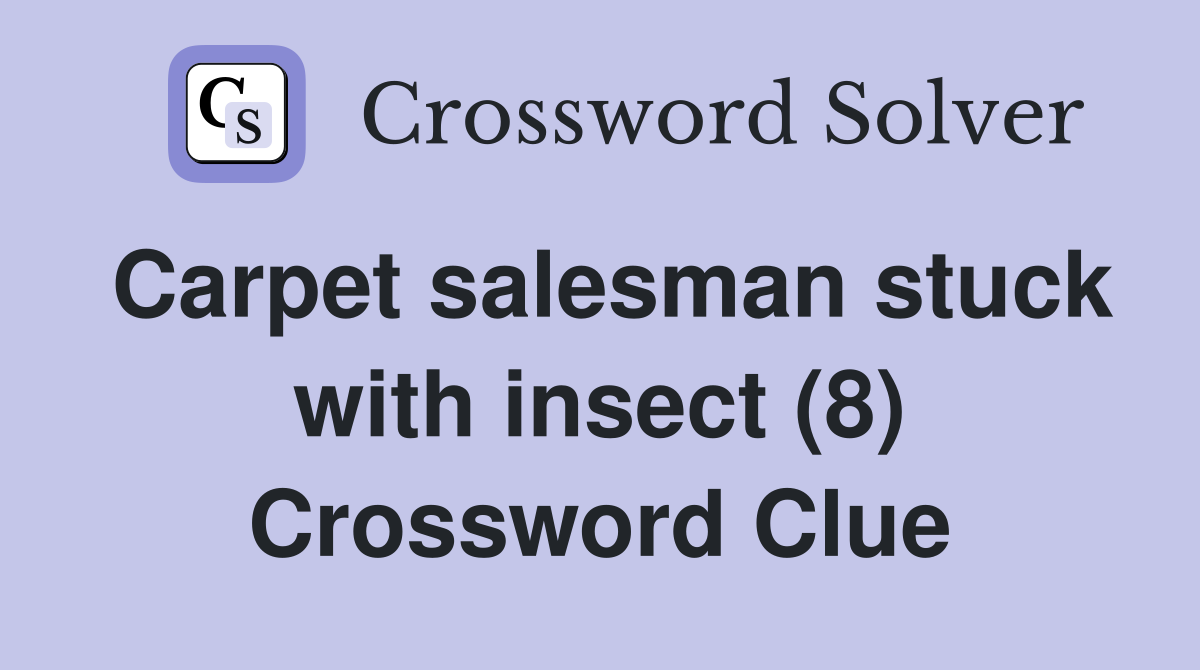 Carpet salesman stuck with insect (8) Crossword Clue