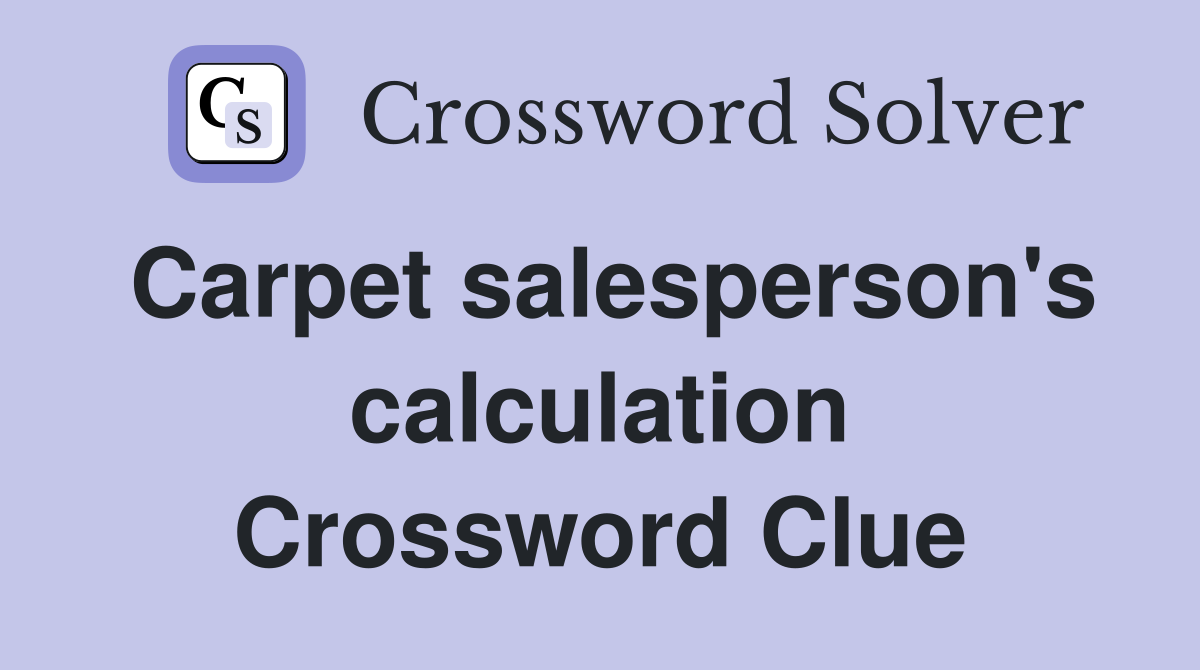Carpet salesperson's calculation Crossword Clue