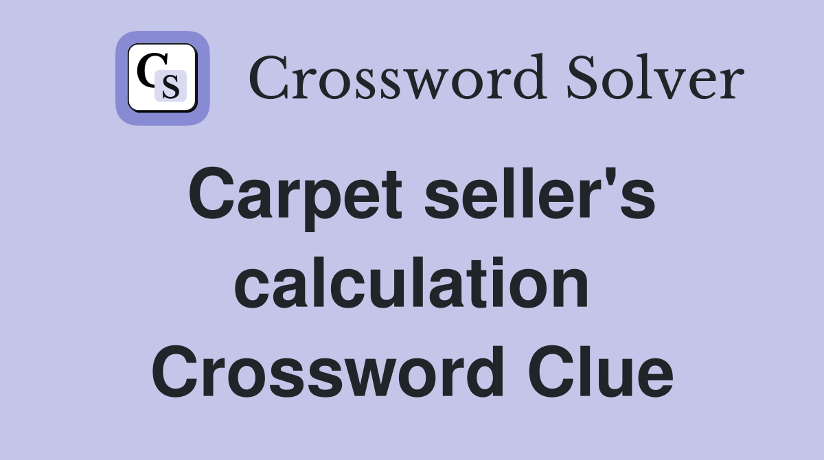 Carpet seller's calculation Crossword Clue