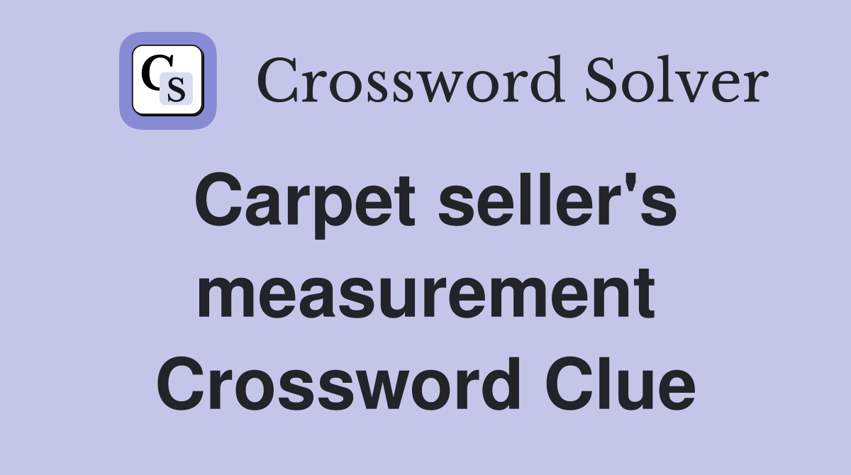 Carpet seller's measurement Crossword Clue