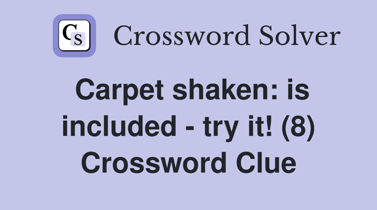 Carpet shaken: is included - try it! (8) Crossword Clue