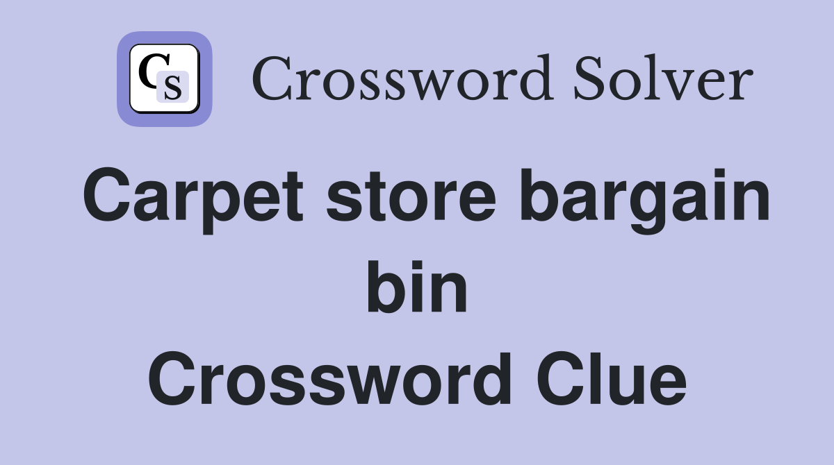 Carpet store bargain bin Crossword Clue