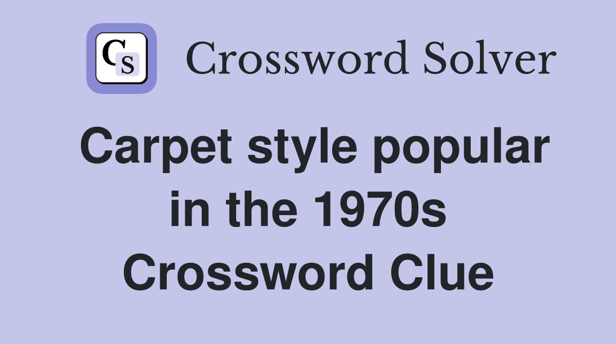 Carpet style popular in the 1970s Crossword Clue