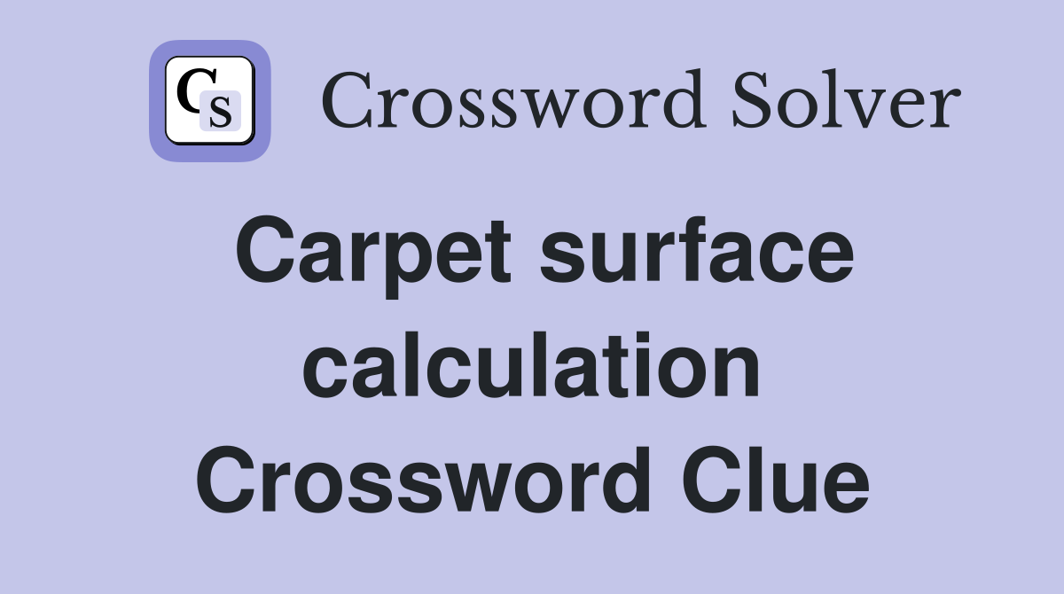 Carpet surface calculation Crossword Clue