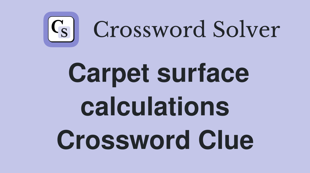 Carpet surface calculations Crossword Clue