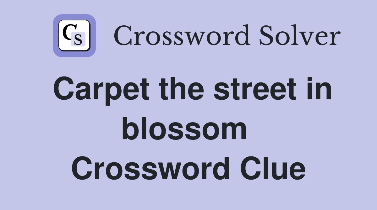 Carpet the street in blossom  Crossword Clue