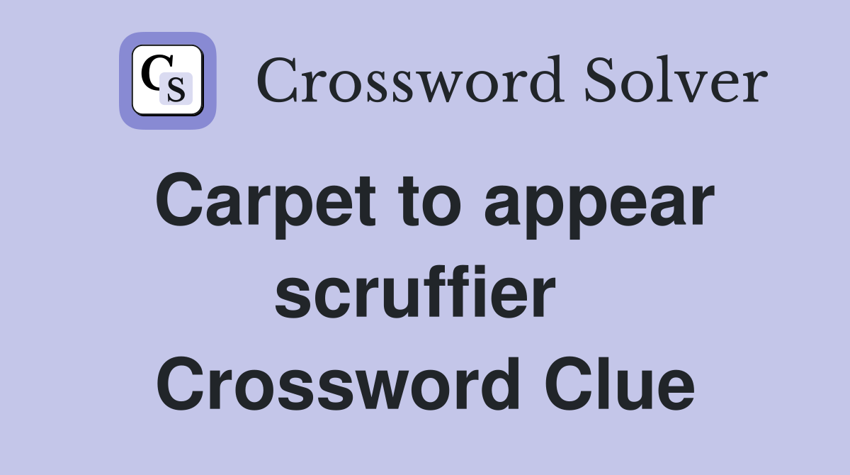 Carpet to appear scruffier  Crossword Clue
