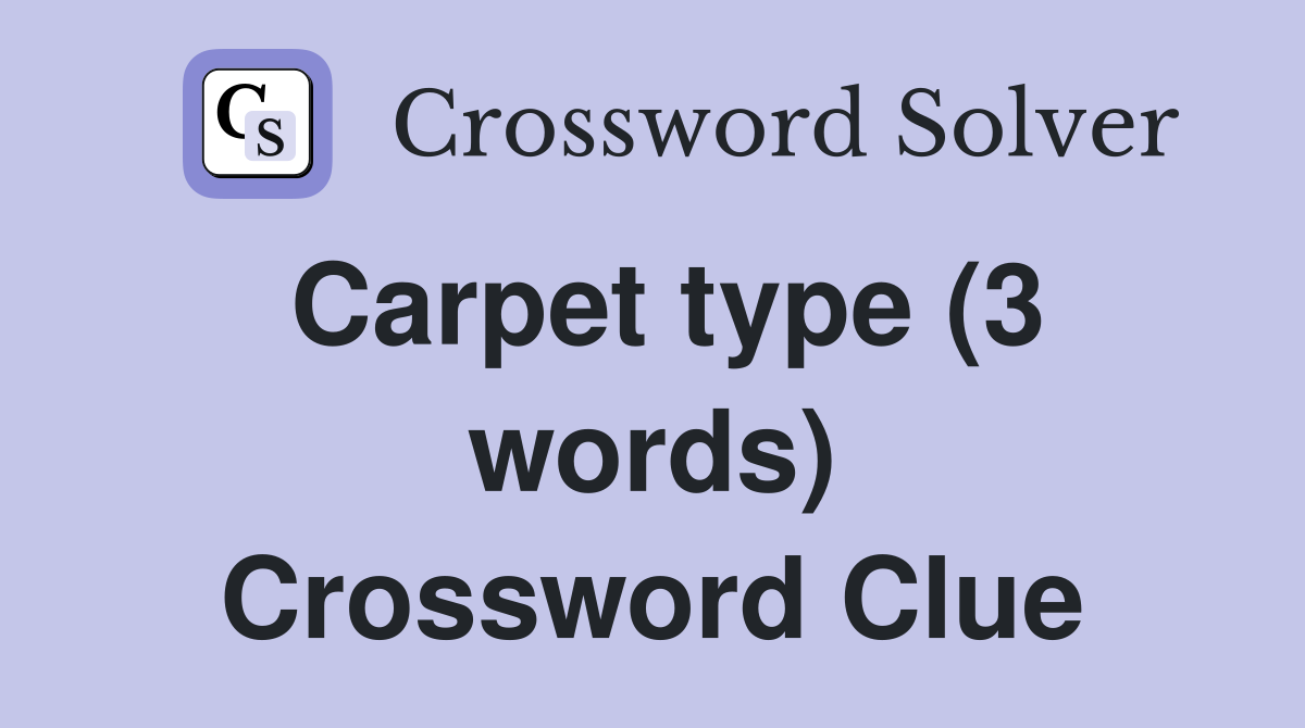 Carpet type (3 words) Crossword Clue