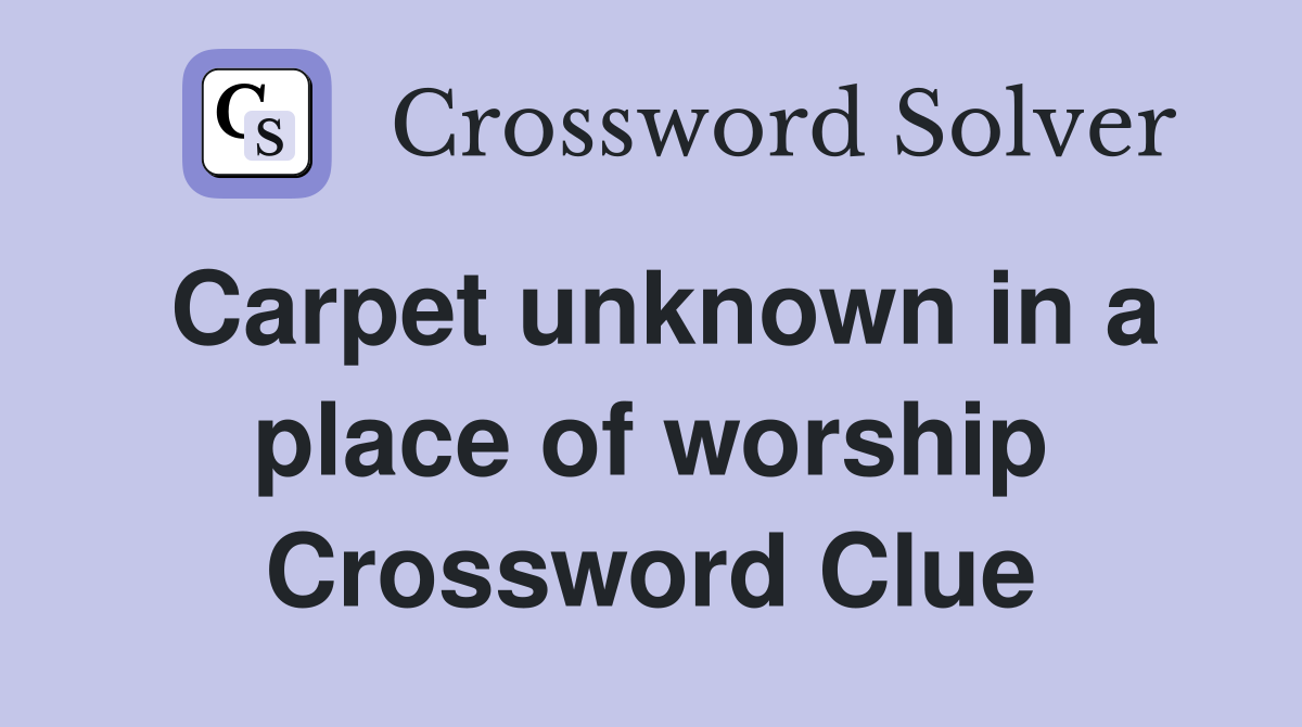 Carpet unknown in a place of worship Crossword Clue