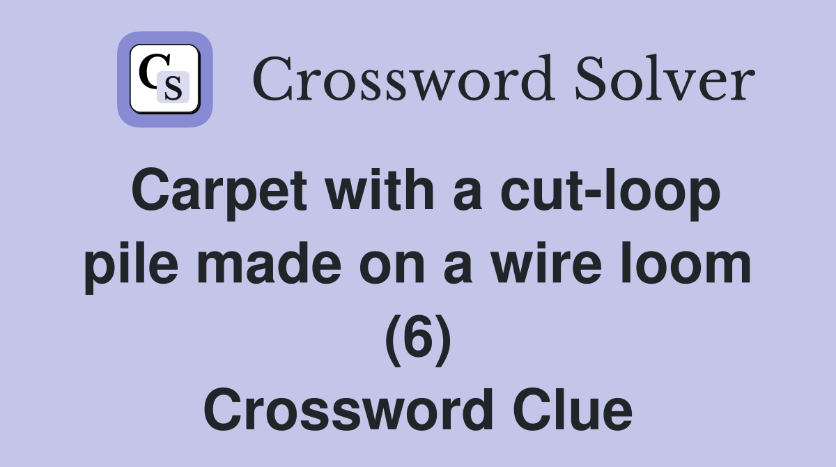 Carpet with a cut-loop pile made on a wire loom (6) Crossword Clue