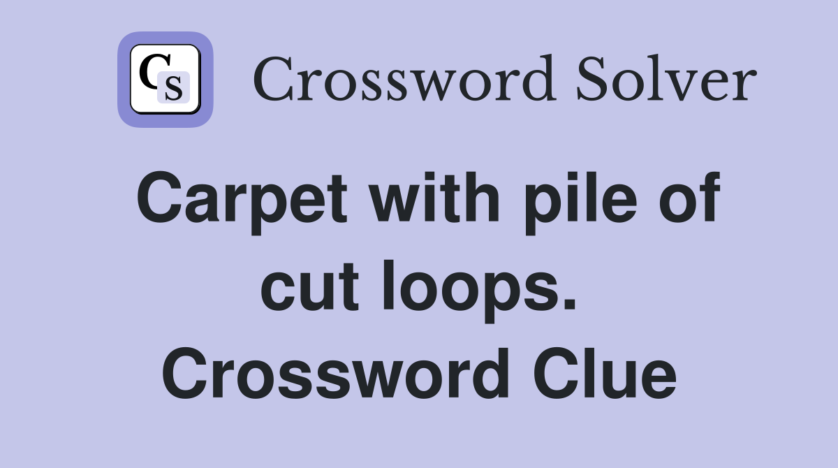 Carpet with pile of cut loops. Crossword Clue